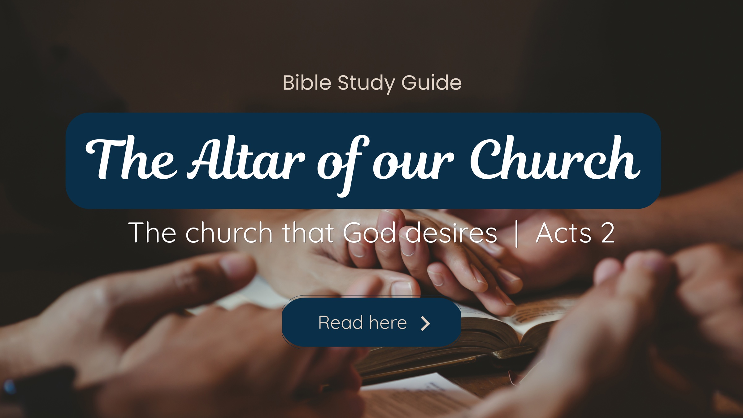 Bible Study Guide: The Altar of Our Church — The church that God desires, Acts 2